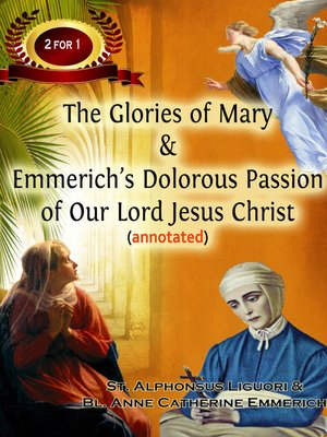 cover image of The Glories of Mary & Emmerich's Dolorous Passion of Our Lord Jesus Christ (annotated)